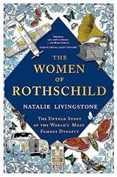 The Women Of Rothschild The Untold Story Of The Worlds Most Famous Dynasty