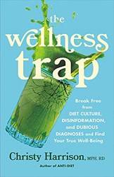The Wellness Trap Break Free From Diet Culture Disinformation And Dubious Diagnoses And Find Your
