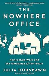 The Nowhere Office Reinventing Work And The Workplace Of The Future