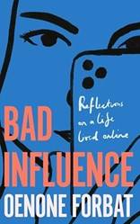 Bad Influence Reflections On A Life Lived Online