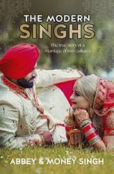 The Modern Singhs The True Story Of A Marriage Of Two Cultu