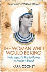 The Woman Who Would Be King Hatshepsuts Rise To Power In Ancient Egypt