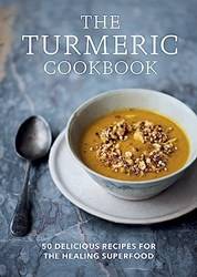 The Turmeric Cookbook 50 Delicious Recipes For The Healing Superfood