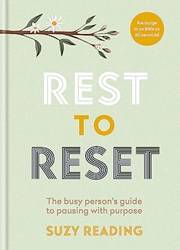 Rest To Reset The Busy Persons Guide To Pausing With Purpose