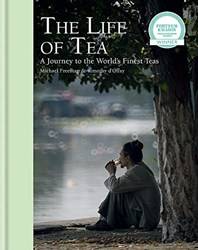 The Life Of Tea  A Journey To The Worlds Finest Tea