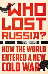 Who Lost Russia - How The World Entered A New Cold War