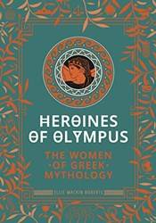 Heroines Of OlympuS-Women Of Greek Myth