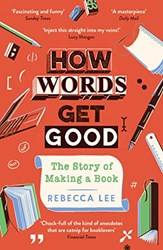 How Words Get Good The Story Of Making A Book
