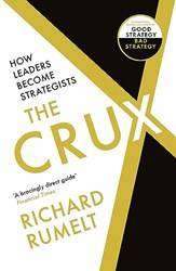 The Crux How Leaders Become Strategists (pb)