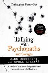 Talking With Psychopaths And Savages Spree Killers And Mass