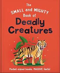 Small And Mighty Book Of Deadly Creatures