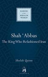 Shah Abbas The King Who Refashioned Iran