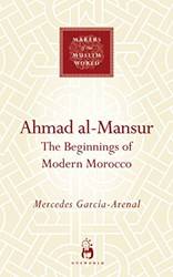 Ahmad AL-Mansur The Beginnings Of Modern Morocco