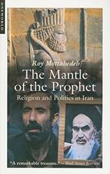 The Mantle Of The Prophet Religion And Politics In Iran
