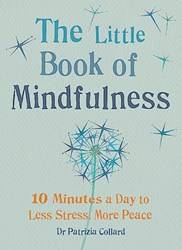 The Little Book Of Mindfulness 10 Minutes A Day To Less Stress More Peace