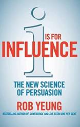 I Is For Influence The New Science Of Persuasion