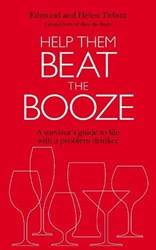 Help Them Beat The Booze How To Survive Life With A Problem Drinker