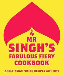 Mr Singhs Fabulous Fiery Cookbook AnglO-Asian Fusion Recip