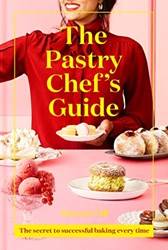 The Pastry Chefs Guide The Secret To Successful Baking Eve