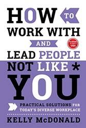 How To Work With And Lead People Not Like You