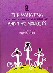 Mahatma And The Monkeys What Gandhiji Did What Gandhiji Said