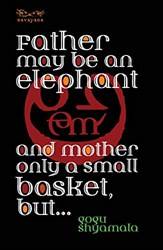 Father May Be An Elephant And Mother Only A Small Basketbut