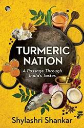 Turmeric Nation A Passage Through Indias Tastes