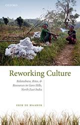REWORKING CULTURE: SOCIETY, RELIGION AND RESOURCES IN UPLAND NORTHEAST INDIA