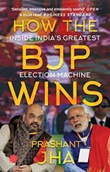 How The Bjp Wins Inside Indias Greatest Election Machine