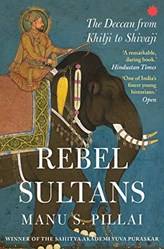 Rebel Sultans The Deccan From Khilji To Shivaji