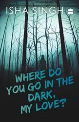 Where Do You Go In The Dark My Love