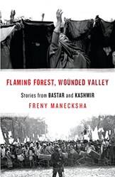 Flaming Forestwounded Valleystories From Bastar & Kashmir