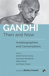 Gandhi Then And Now Autobiographies Conversations