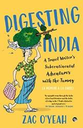 Digesting India A Travel Writers SuB-Continental Adventure