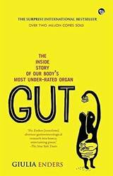 Gut The Inside Story Of Our Bodys Most Underrated Organ