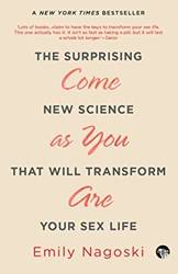 Come As You Arethe Surprising New Science That Will Transfor
