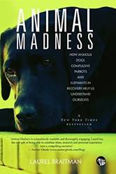 Animal Madness How Anxious Dogs Compulsive Parrots And el
