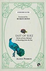 East Of Suez Stories Of Love Betrayal And Hauntings From