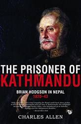 The Prisoner Of Kathmandu Brian Hodgson In Nepal 1820-43