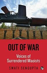 Out Of War Voices Of Surrendered Maoists