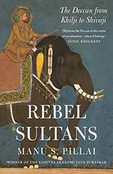 Rebel Sultans The Deccan From Khilji To Shivaji