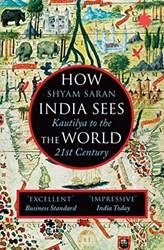 How India Sees The World Kautilya To The 21st Century