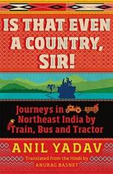 Is That Even A Country Sir] Journeys In Northeast India by