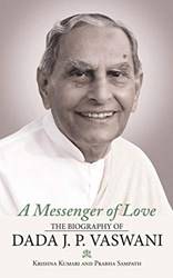 A Messenger Of Love The Biography Of Dada J P Vaswani