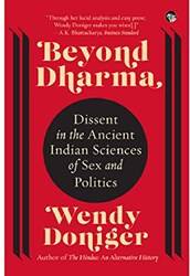 Beyond Dharma Dissent In The Ancient Indian Sciences Of Sex