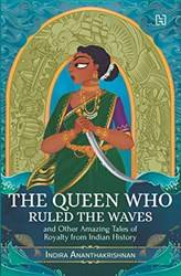 The Queen Who Ruled The Waves And Other Amazing Tales Of Royalty From Indian History