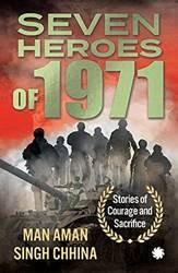Seven Heroes Of 1971 Stories Of Courage And Sacrifice